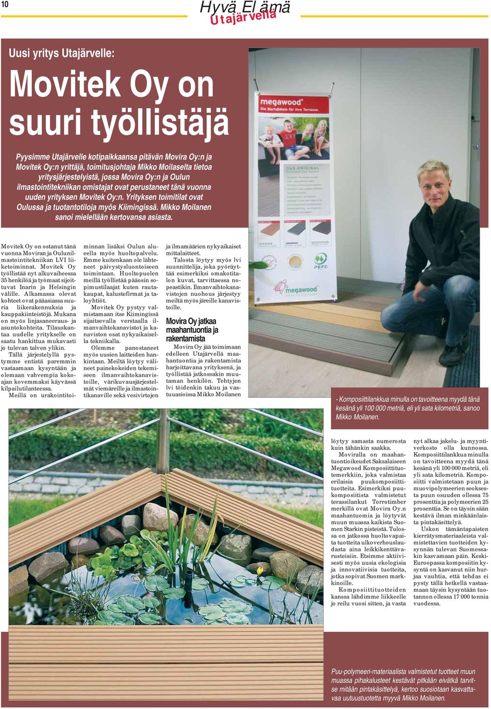 Yrityksen toimitilat ovat Oulussa ja tuotantotiloja myös Kiimingissä. Mikko Moilanen sanoi mielellään kertovansa asiasta.