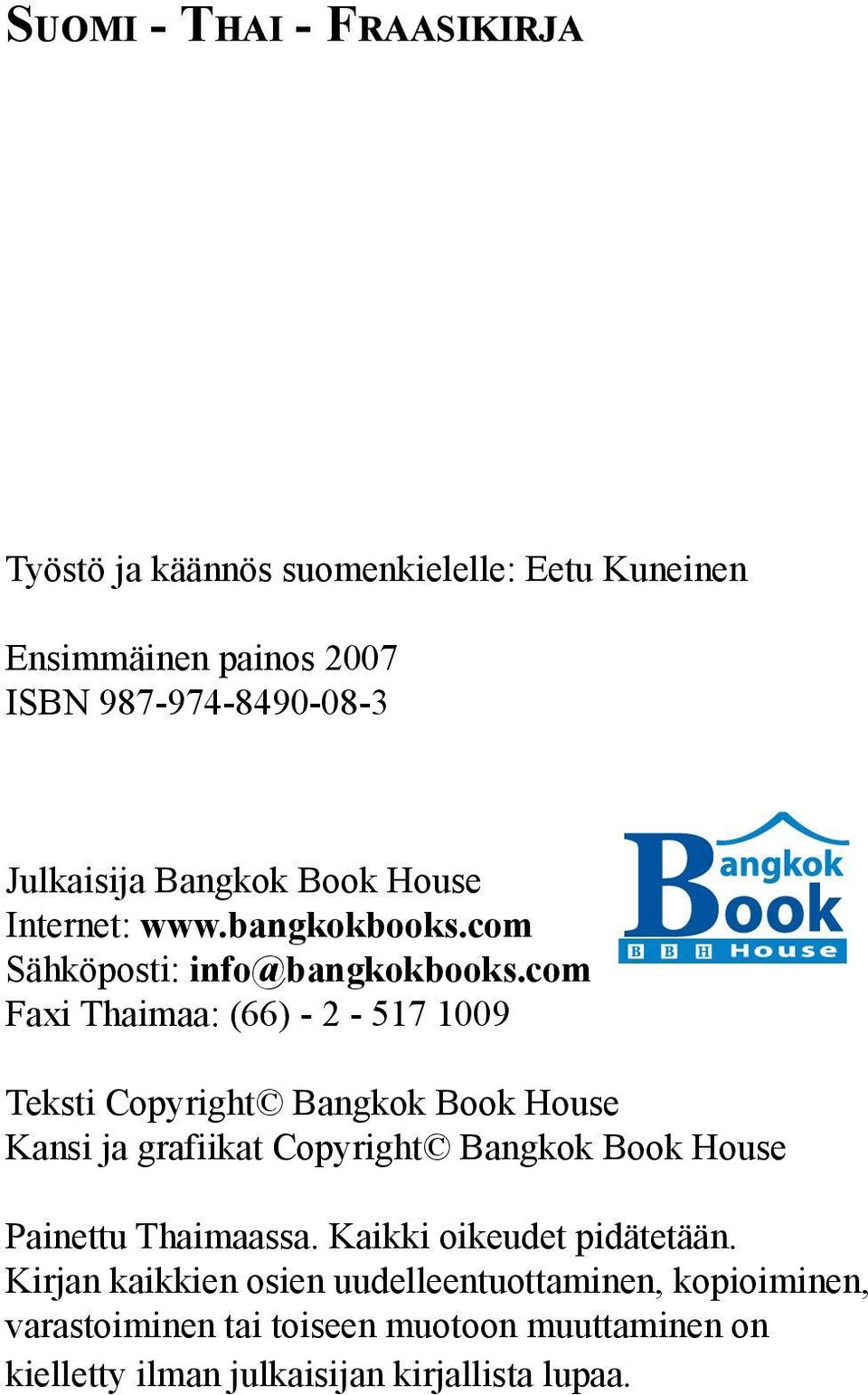 com Faxi Thaimaa: (66) - 2-517 1009 Teksti Copyright Bangkok Book House Kansi ja grafiikat Copyright Bangkok Book House Painettu