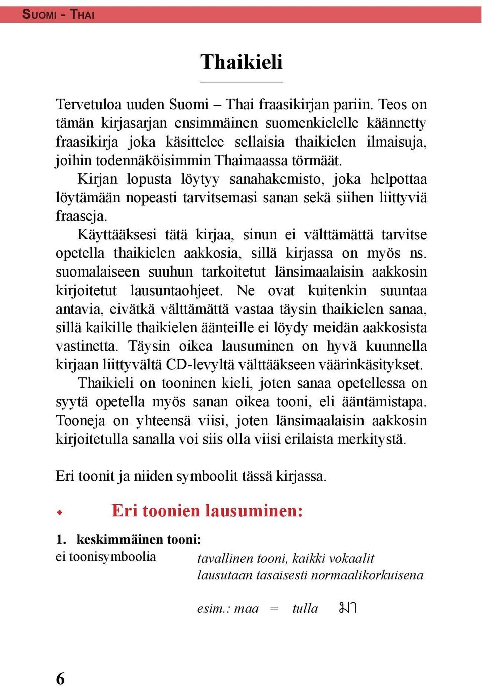 Kirjan lopusta löytyy sanahakemisto, joka helpottaa löytämään nopeasti tarvitsemasi sanan sekä siihen liittyviä fraaseja.