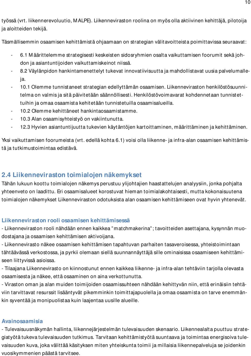 1 Määrittelemme strategisesti keskeisten sidosryhmien osalta vaikuttamisen foorumit sekä johdon ja asiantuntijoiden vaikuttamiskeinot niissä. - 8.