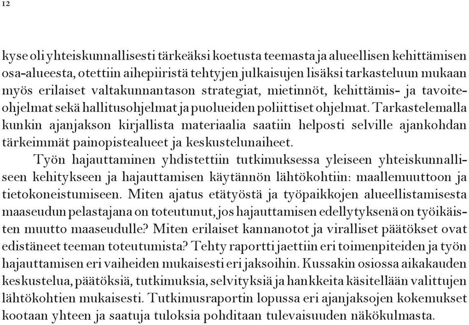 Tarkastelemalla kunkin ajanjakson kirjallista materiaalia saatiin helposti selville ajankohdan tärkeimmät painopistealueet ja keskustelunaiheet.