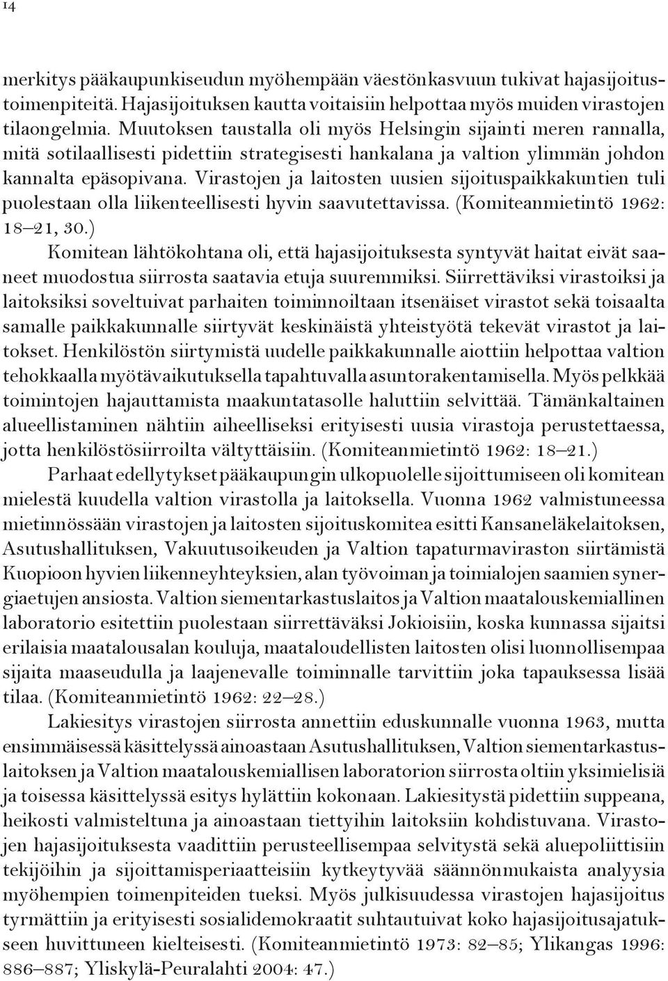 Virastojen ja laitosten uusien sijoituspaikkakuntien tuli puolestaan olla liikenteellisesti hyvin saavutettavissa. (Komiteanmietintö 1962: 18 21, 30.