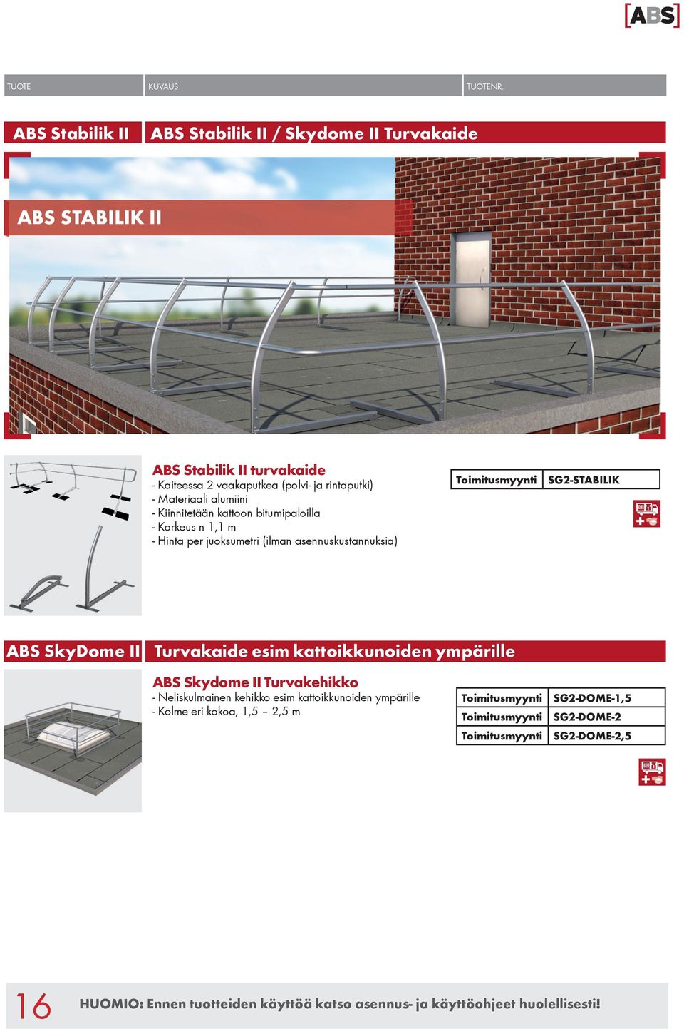 (ilman asennuskustannuksia) SG2-STABILIK ABS SkyDome II Turvakaide esim kattoikkunoiden ympärille ABS Skydome II