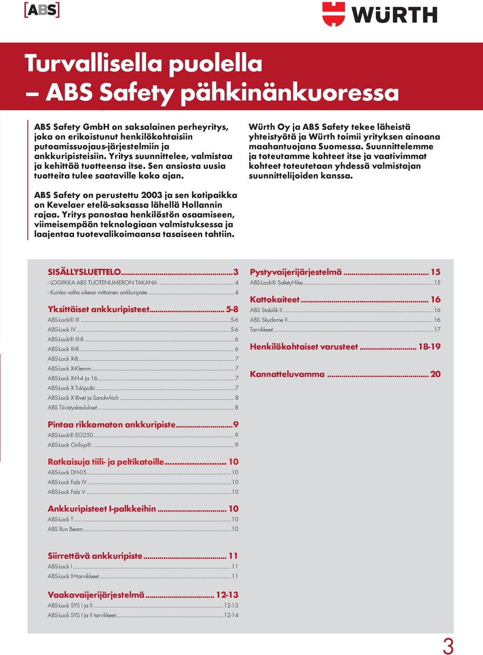 Würth Oy ja ABS Safety tekee läheistä yhteistyötä ja Würth toimii yrityksen ainoana maahantuojana Suomessa.