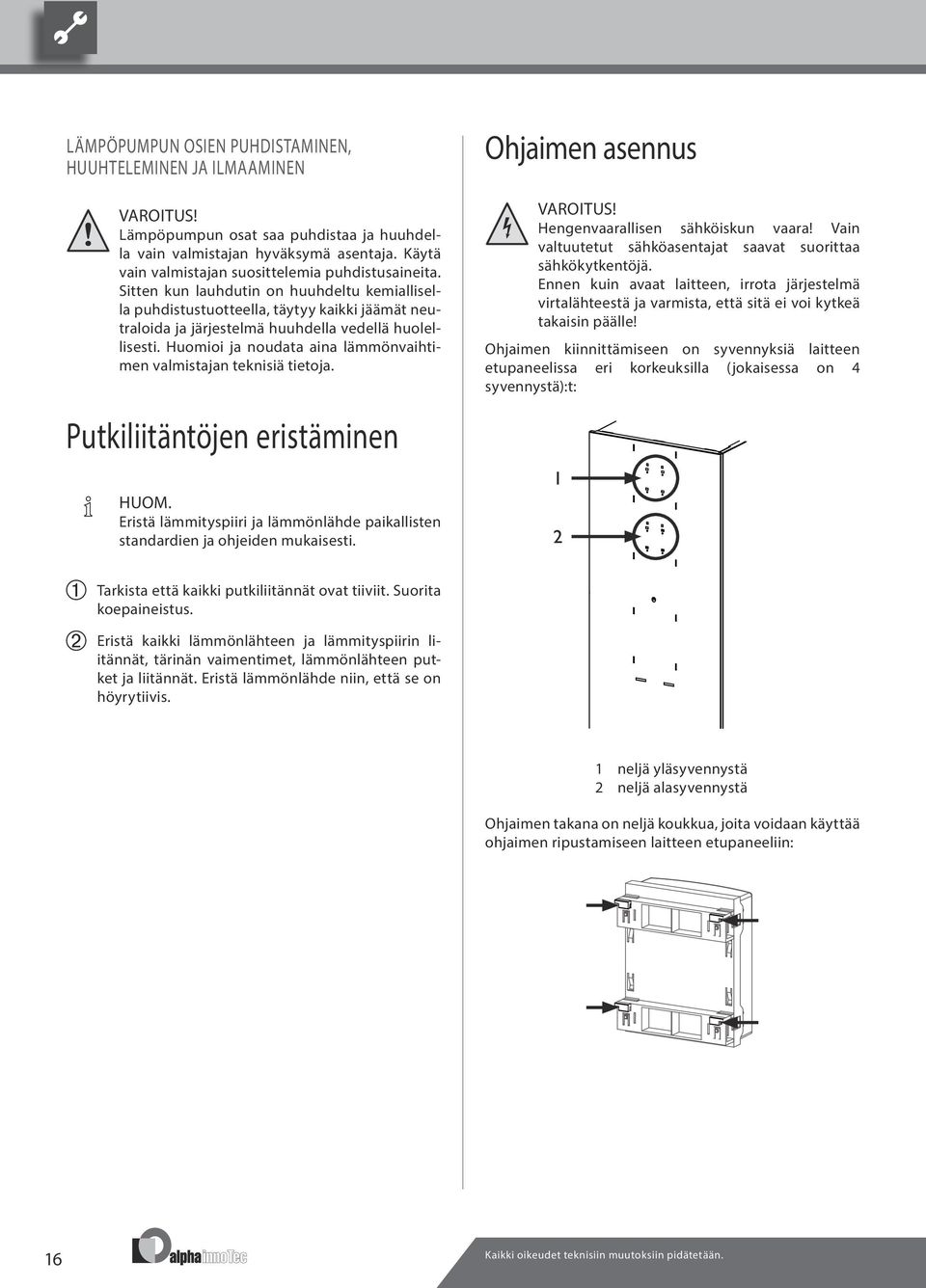 Sitten kun lauhdutin on huuhdeltu kemiallisella puhdistustuotteella, täytyy kaikki jäämät neutraloida ja järjestelmä huuhdella vedellä huolellisesti.