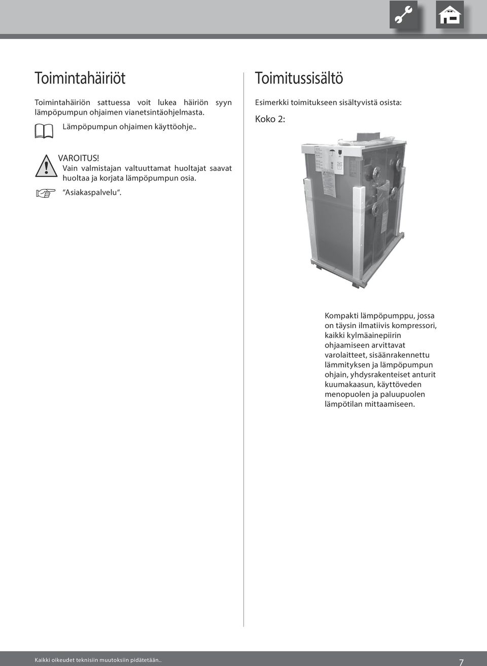 Vain valmistajan valtuuttamat huoltajat saavat huoltaa ja korjata lämpöpumpun osia. Asiakaspalvelu.