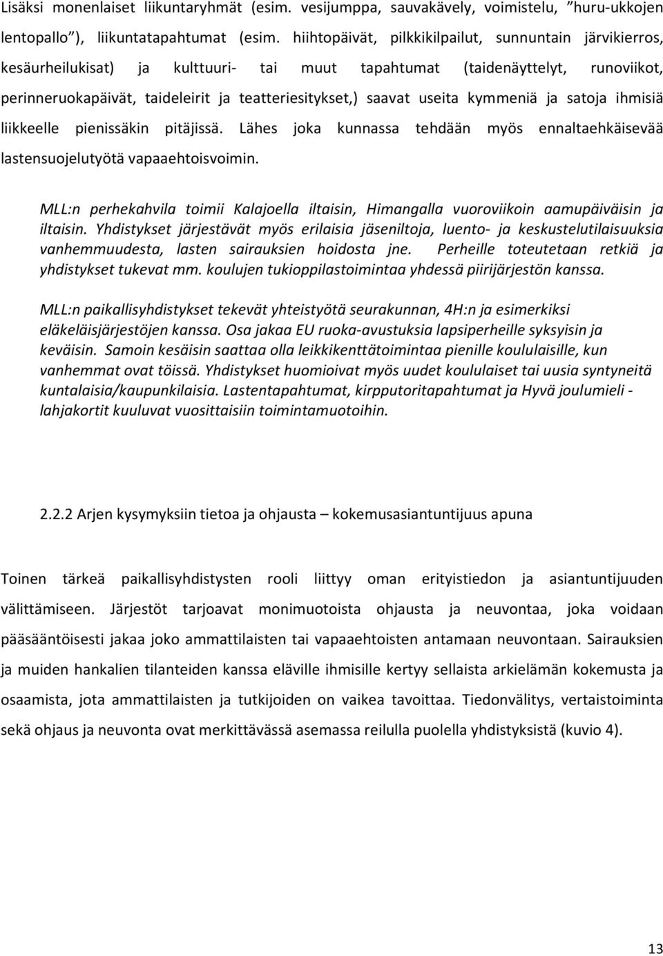 useita kymmeniä ja satoja ihmisiä liikkeelle pienissäkin pitäjissä. Lähes joka kunnassa tehdään myös ennaltaehkäisevää lastensuojelutyötä vapaaehtoisvoimin.