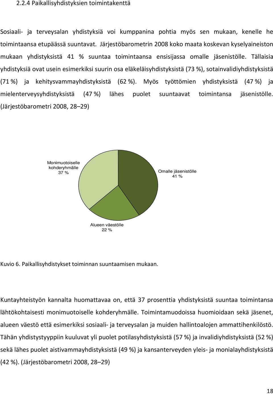 Tällaisia yhdistyksiä ovat usein esimerkiksi suurin osa eläkeläisyhdistyksistä (73%), sotainvalidiyhdistyksistä (71%) ja kehitysvammayhdistyksistä (62%).