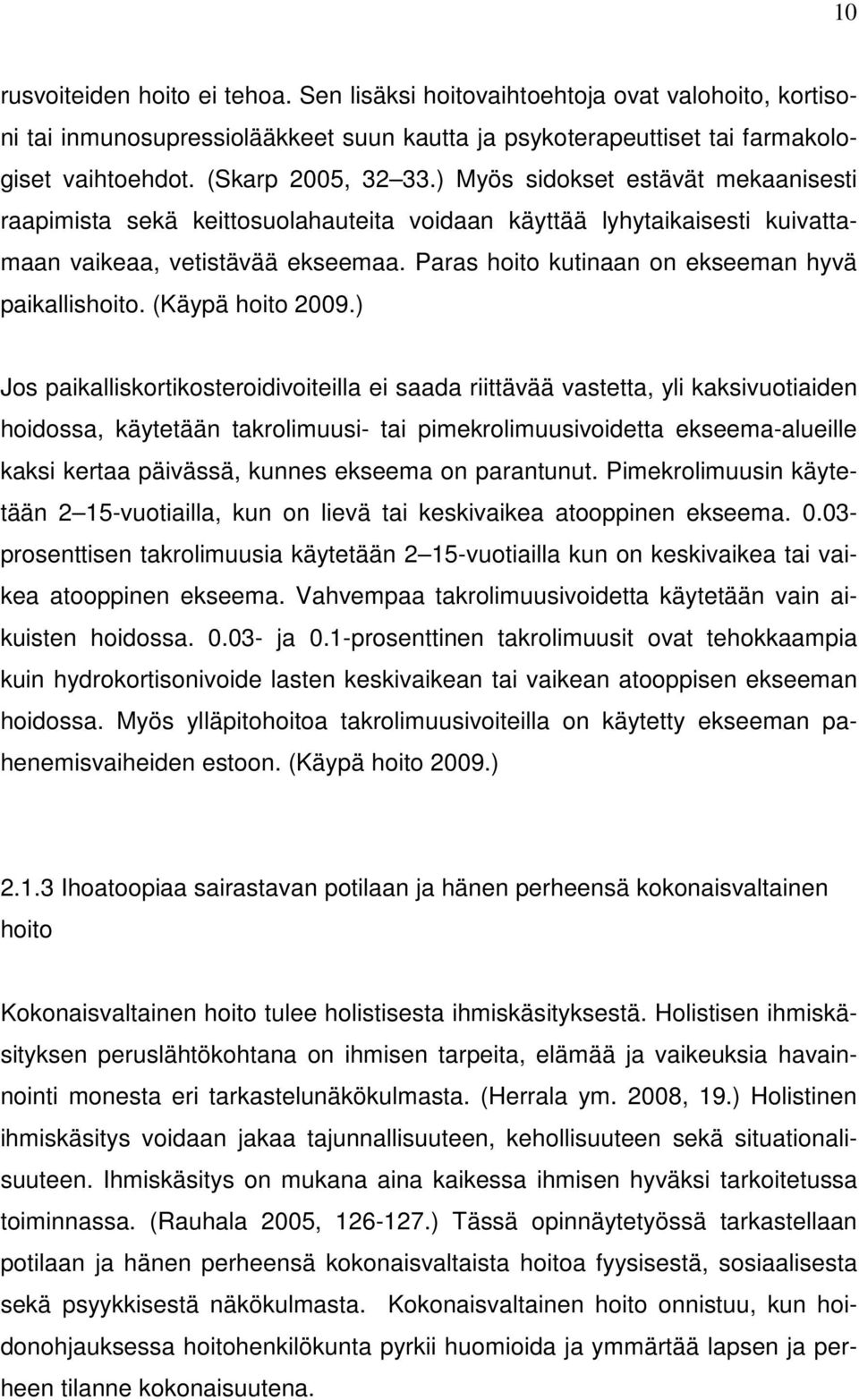 Paras hoito kutinaan on ekseeman hyvä paikallishoito. (Käypä hoito 2009.