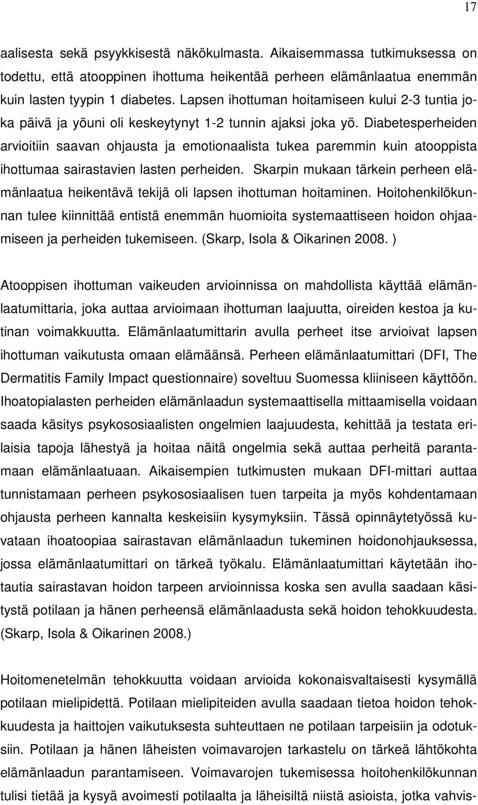 Diabetesperheiden arvioitiin saavan ohjausta ja emotionaalista tukea paremmin kuin atooppista ihottumaa sairastavien lasten perheiden.