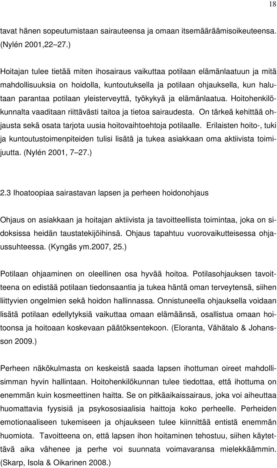 työkykyä ja elämänlaatua. Hoitohenkilökunnalta vaaditaan riittävästi taitoa ja tietoa sairaudesta. On tärkeä kehittää ohjausta sekä osata tarjota uusia hoitovaihtoehtoja potilaalle.