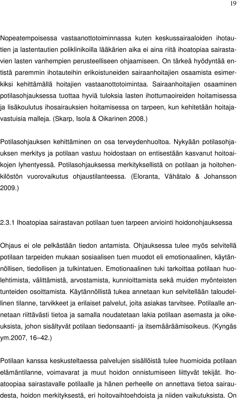 Sairaanhoitajien osaaminen potilasohjauksessa tuottaa hyviä tuloksia lasten ihottumaoireiden hoitamisessa ja lisäkoulutus ihosairauksien hoitamisessa on tarpeen, kun kehitetään hoitajavastuisia