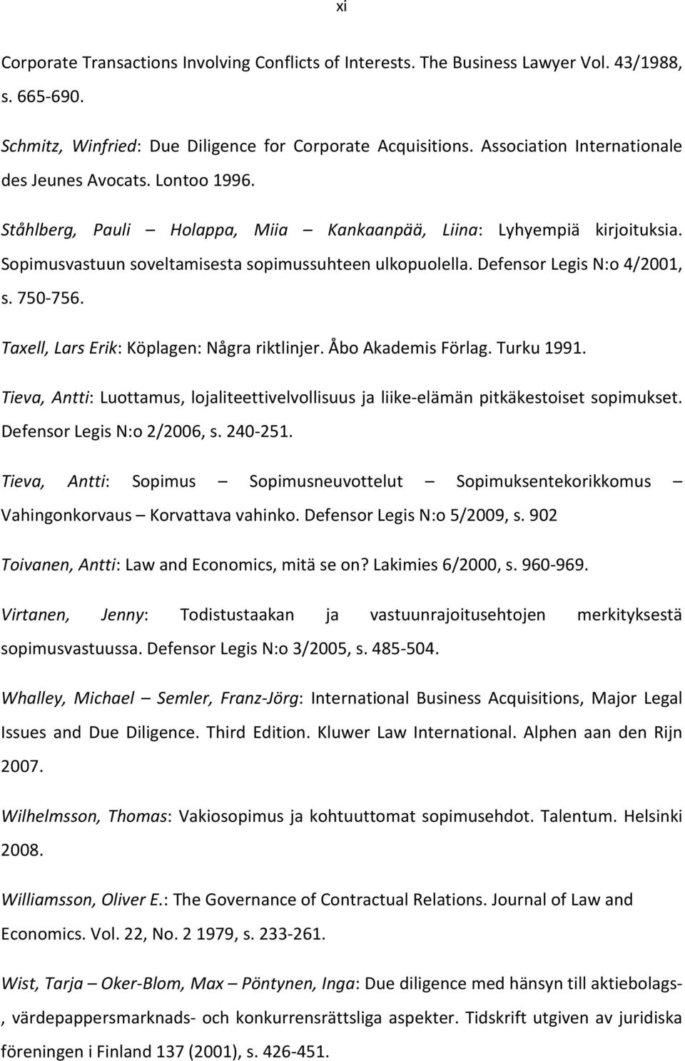 Defensor Legis N:o 4/2001, s. 750-756. Taxell, Lars Erik: Köplagen: Några riktlinjer. Åbo Akademis Förlag. Turku 1991.