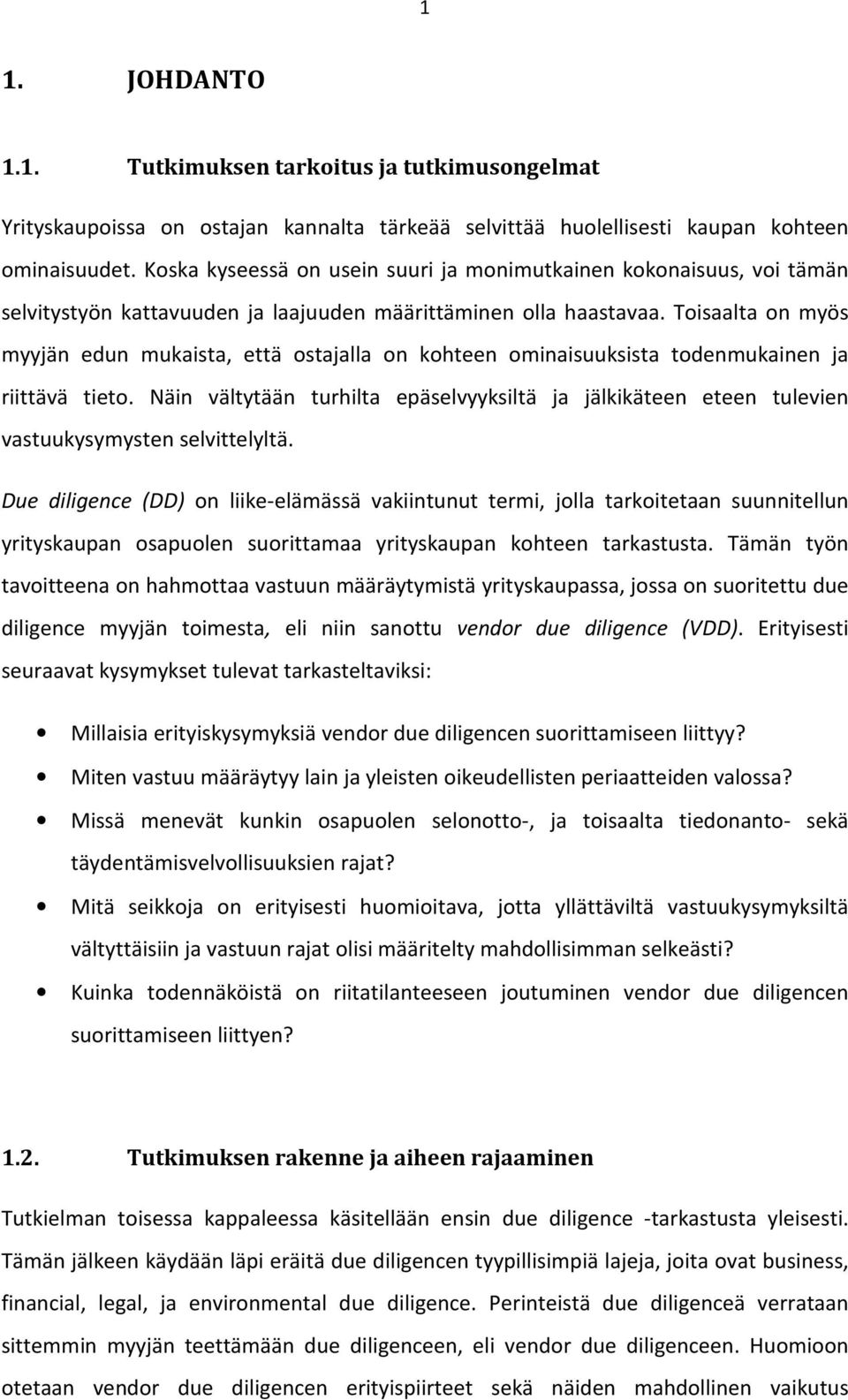 Toisaalta on myös myyjän edun mukaista, että ostajalla on kohteen ominaisuuksista todenmukainen ja riittävä tieto.