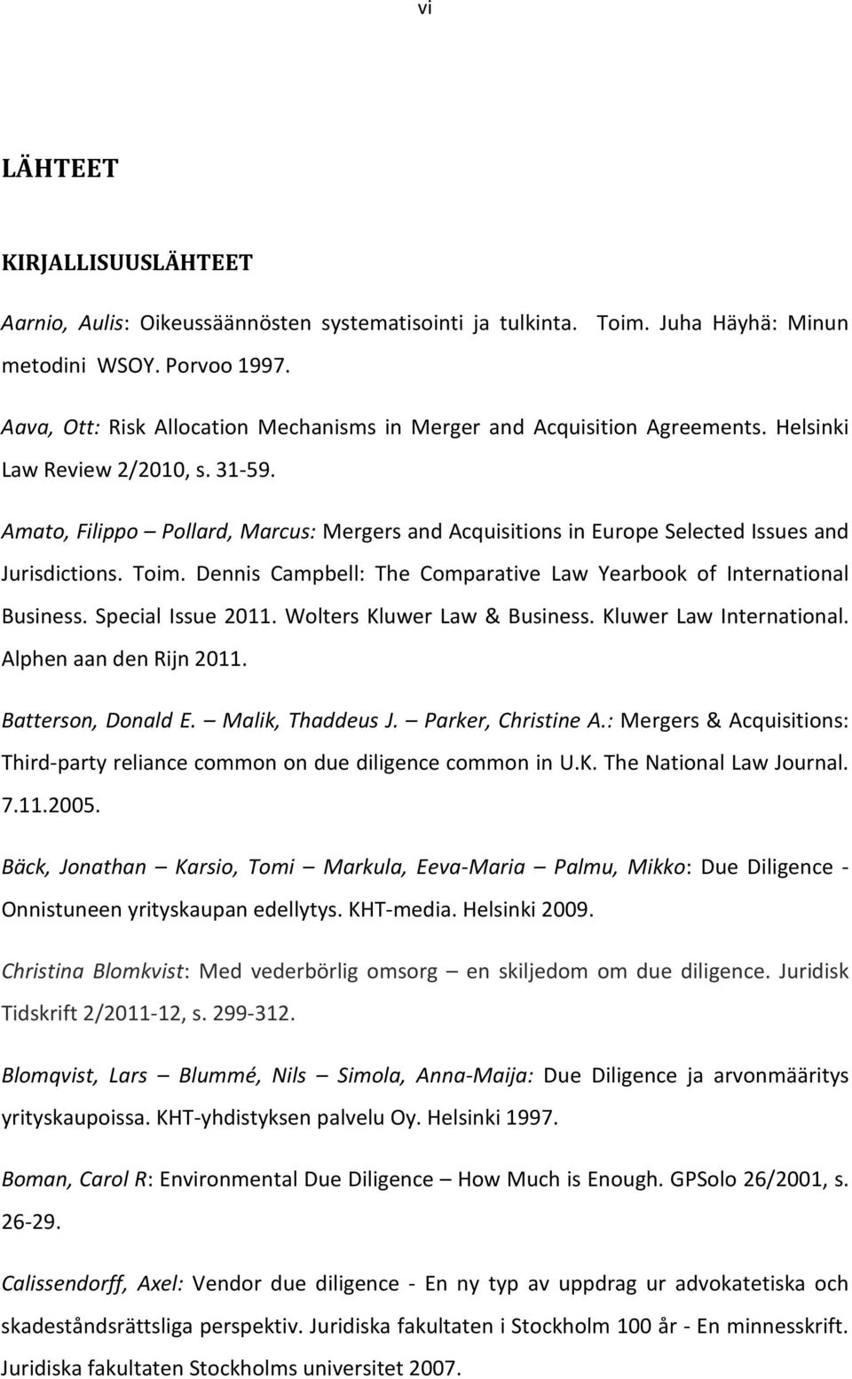 Amato, Filippo Pollard, Marcus: Mergers and Acquisitions in Europe Selected Issues and Jurisdictions. Toim. Dennis Campbell: The Comparative Law Yearbook of International Business. Special Issue 2011.