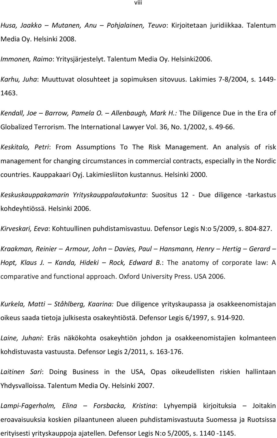 The International Lawyer Vol. 36, No. 1/2002, s. 49-66. Keskitalo, Petri: From Assumptions To The Risk Management.