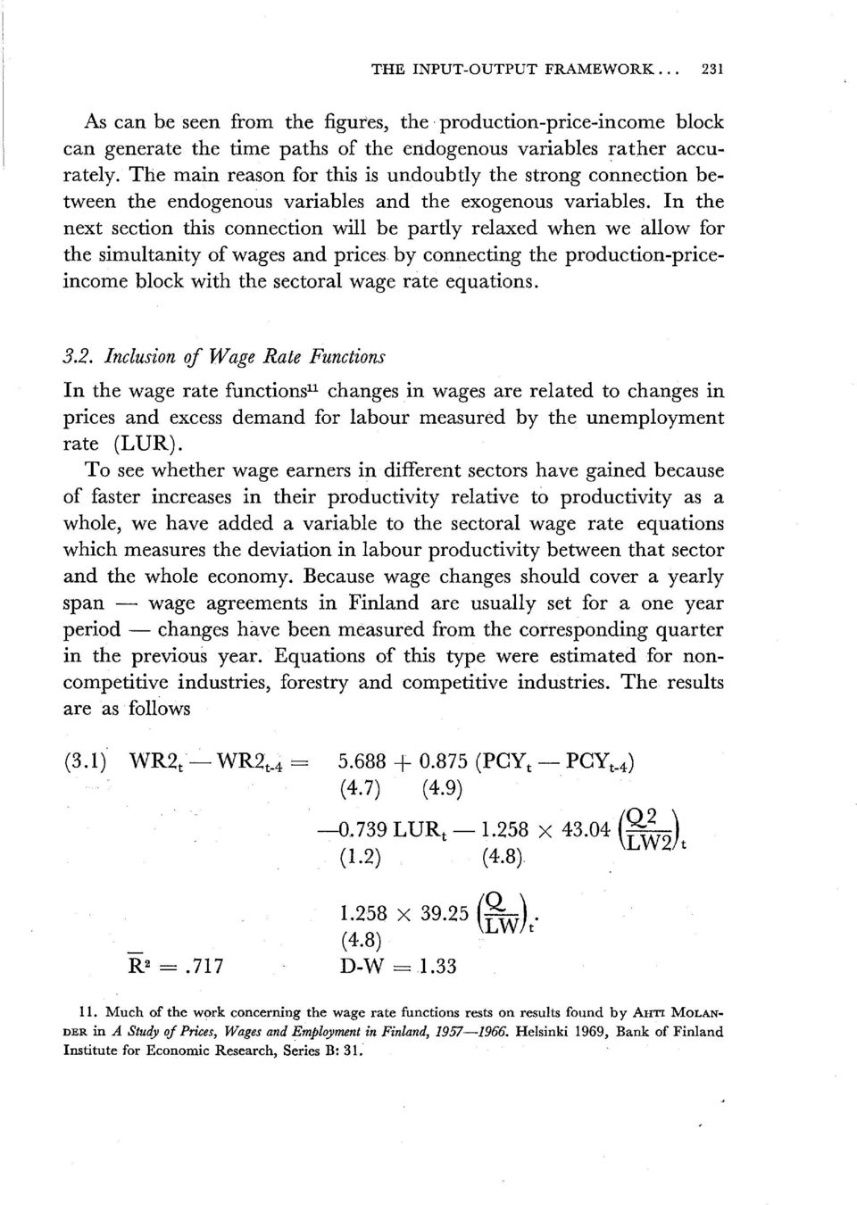 In the next section this connection will be partly relaxed when we allow for the simultanity of wages and prices by connecting the production-priceincome block with the sectoral wage rate equations.