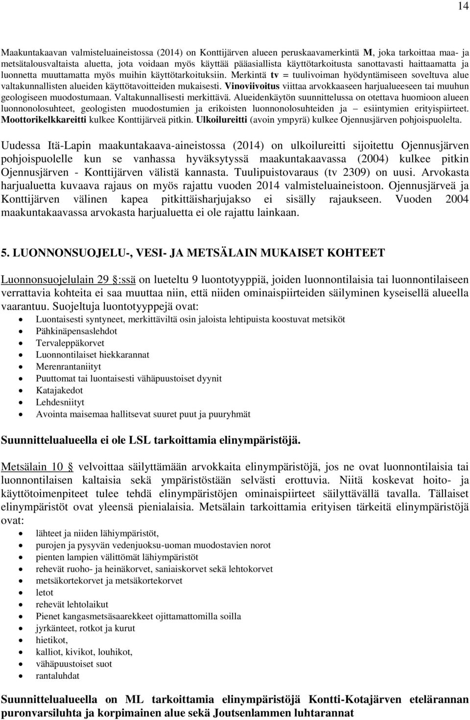 Merkintä tv = tuulivoiman hyödyntämiseen soveltuva alue valtakunnallisten alueiden käyttötavoitteiden mukaisesti. Vinoviivoitus viittaa arvokkaaseen harjualueeseen tai muuhun geologiseen muodostumaan.