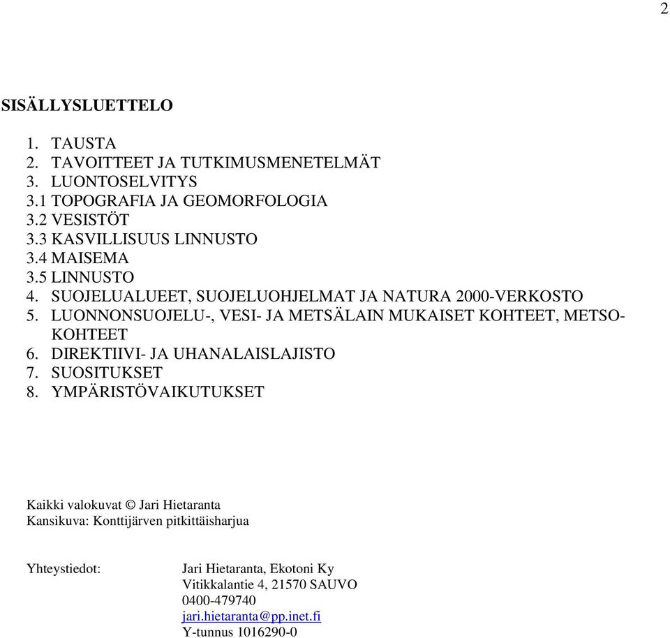 LUONNONSUOJELU-, VESI- JA METSÄLAIN MUKAISET KOHTEET, METSO- KOHTEET 6. DIREKTIIVI- JA UHANALAISLAJISTO 7. SUOSITUKSET 8.