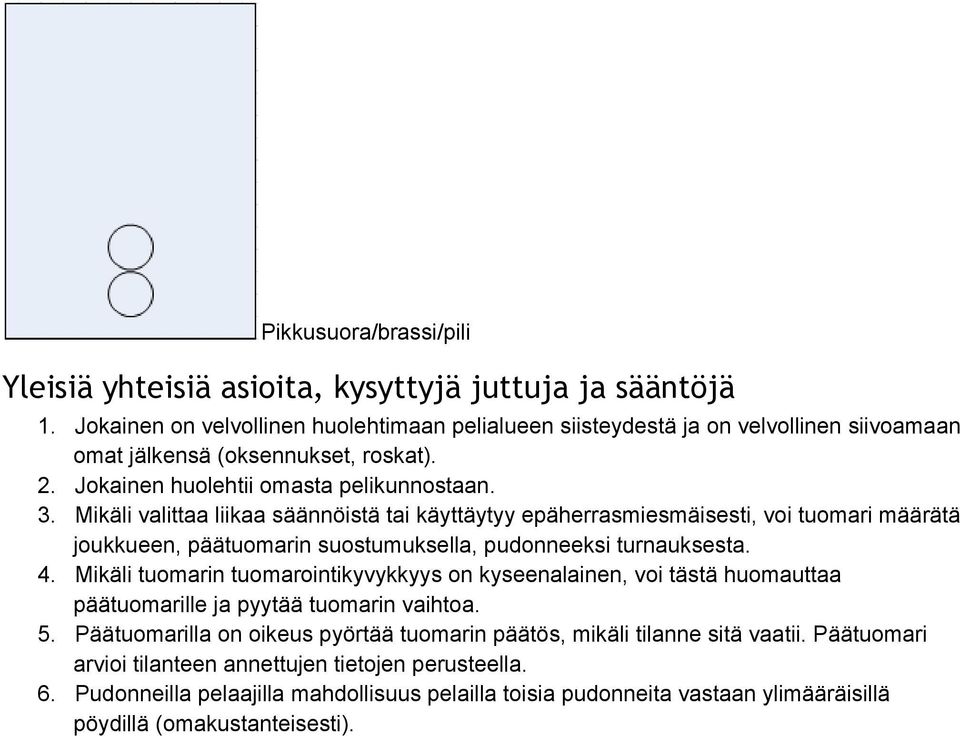 Mikäli valittaa liikaa säännöistä tai käyttäytyy epäherrasmiesmäisesti, voi tuomari määrätä joukkueen, päätuomarin suostumuksella, pudonneeksi turnauksesta. 4.