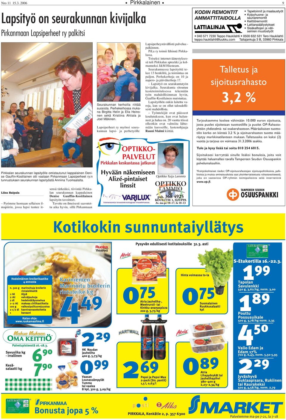 PiLa ry toimii lähinnä Pirkkalassa. Toiseksi internet-äänestyksessä tuli Pirkkalan apteekki ja kolmanneksi J&M Hiusteam. Seurakunnassa lapsityötä tekee 13 henkilöä, ja toimintaa on paljon.