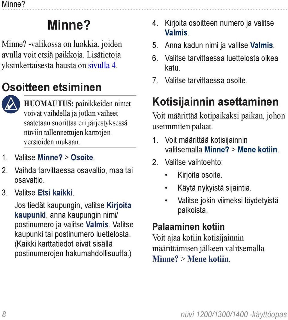 > Osoite. 2. Vaihda tarvittaessa osavaltio, maa tai osavaltio. 3. Valitse Etsi kaikki. Jos tiedät kaupungin, valitse Kirjoita kaupunki, anna kaupungin nimi/ postinumero ja valitse Valmis.