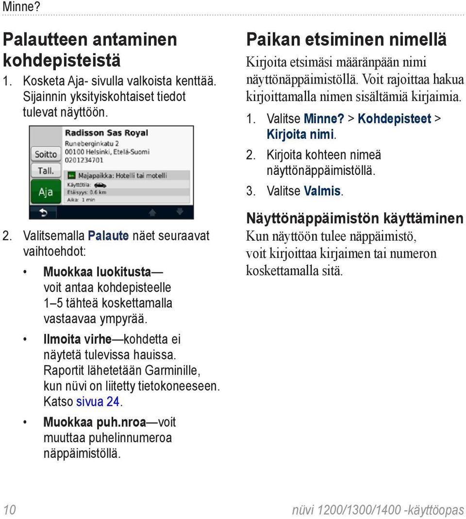 Raportit lähetetään Garminille, kun nüvi on liitetty tietokoneeseen. Katso sivua 24. Muokkaa puh.nroa voit muuttaa puhelinnumeroa näppäimistöllä.