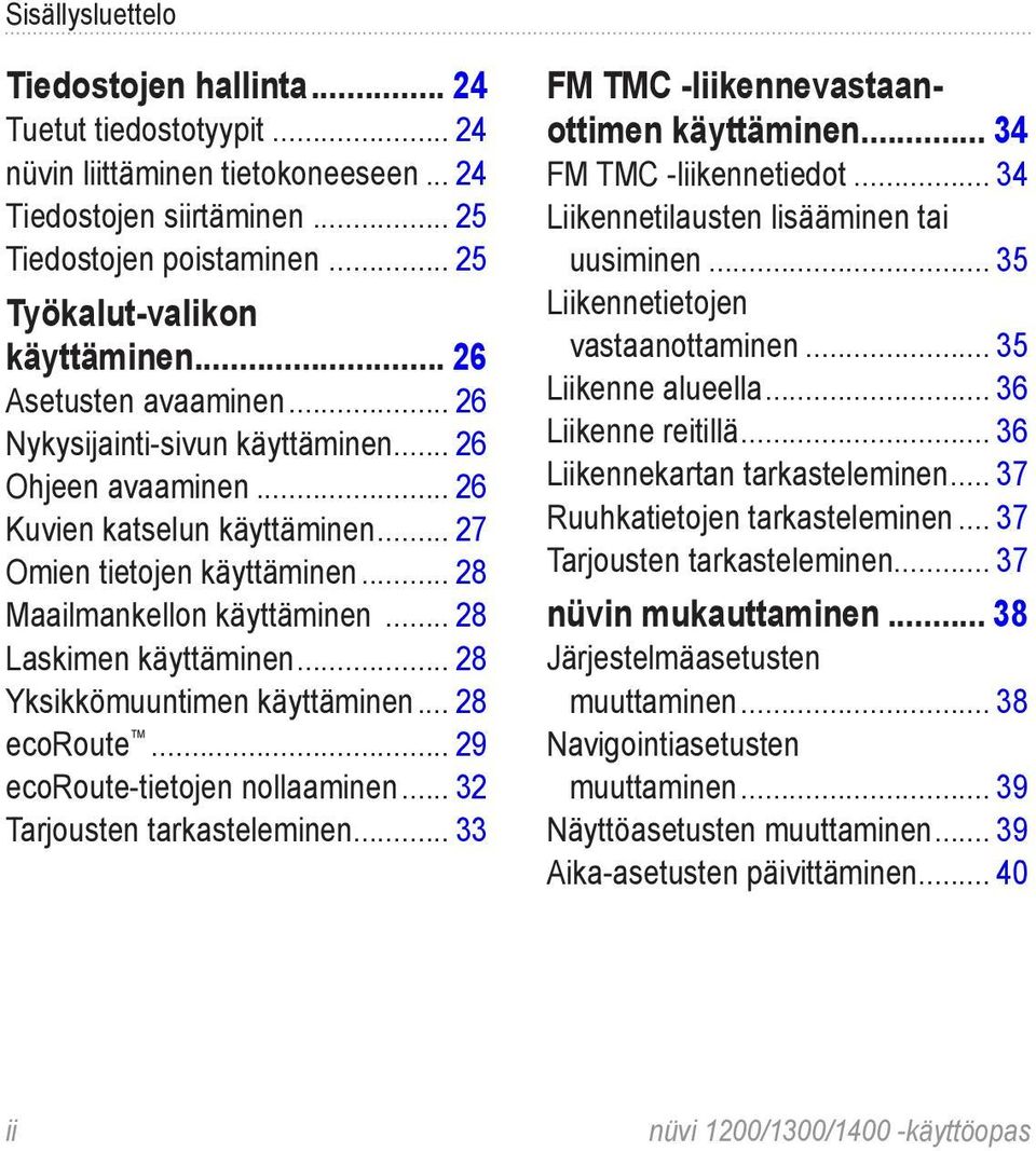 .. 28 Laskimen käyttäminen... 28 Yksikkömuuntimen käyttäminen... 28 ecoroute... 29 ecoroute-tietojen nollaaminen... 32 Tarjousten tarkasteleminen... 33 FM TMC -liikennevastaanottimen käyttäminen.