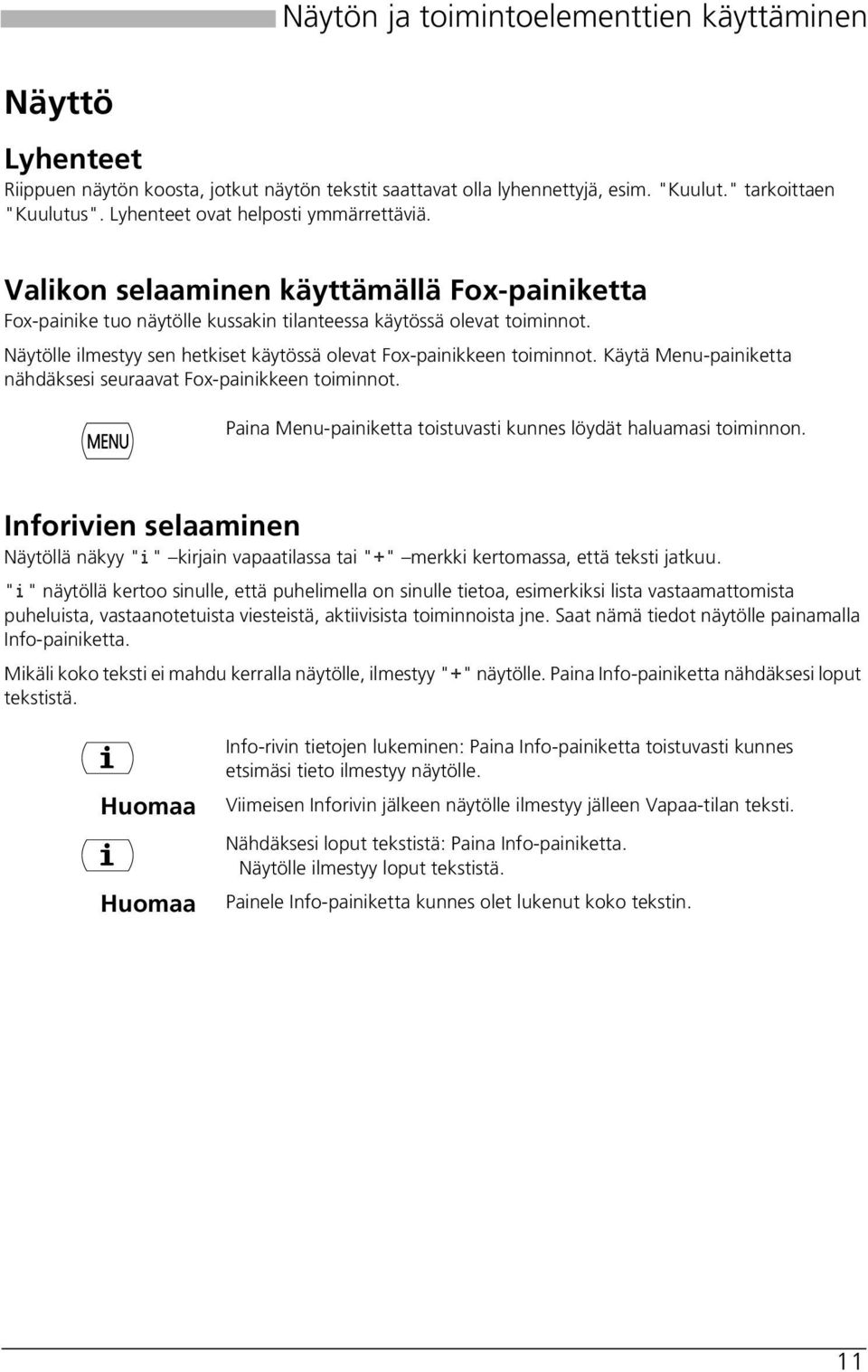 Näytölle ilmestyy sen hetkiset käytössä olevat Fox-painikkeen toiminnot. Käytä Menu-painiketta nähdäksesi seuraavat Fox-painikkeen toiminnot.