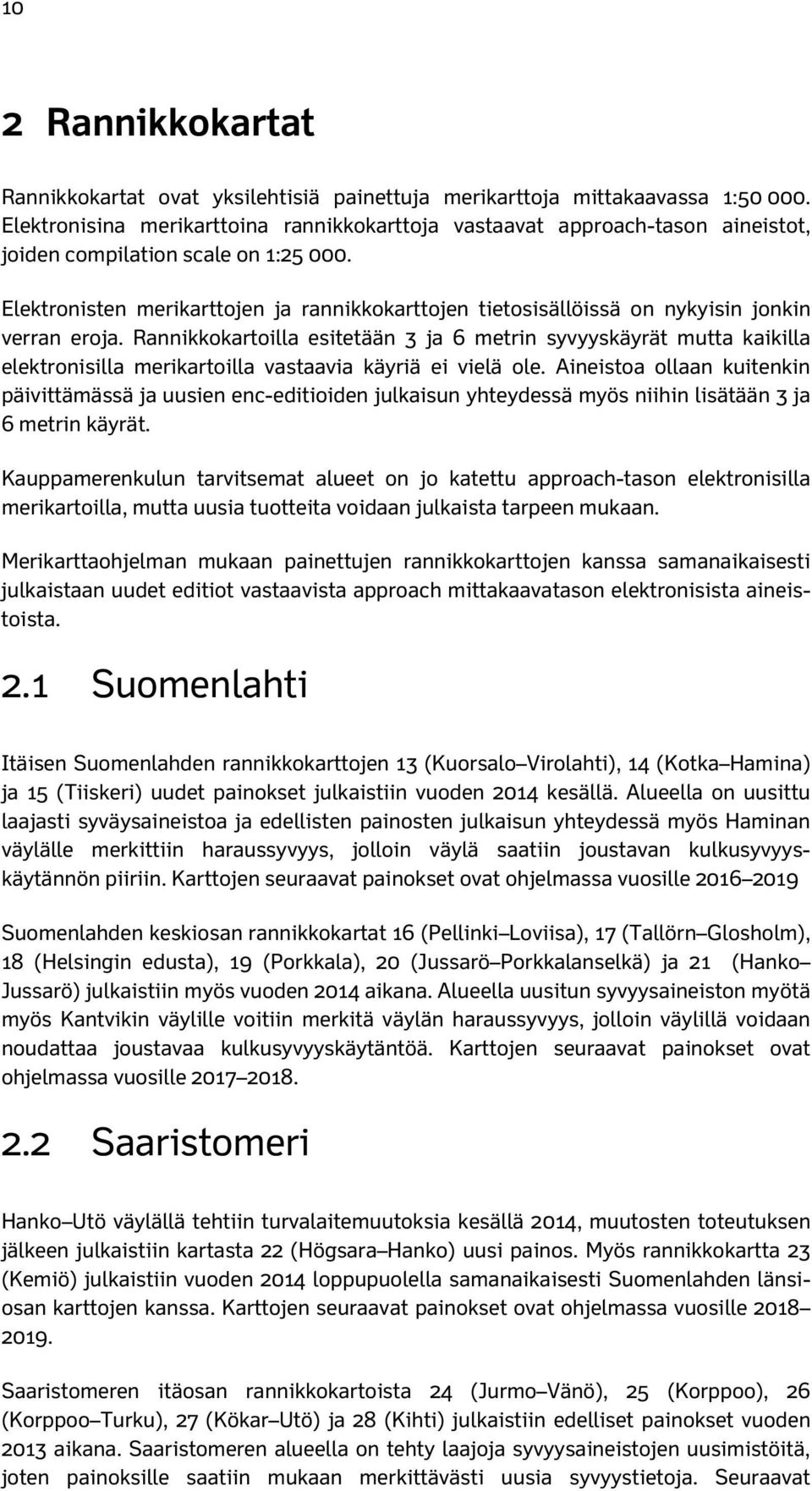 Elektronisten merikarttojen ja rannikkokarttojen tietosisällöissä on nykyisin jonkin verran eroja.