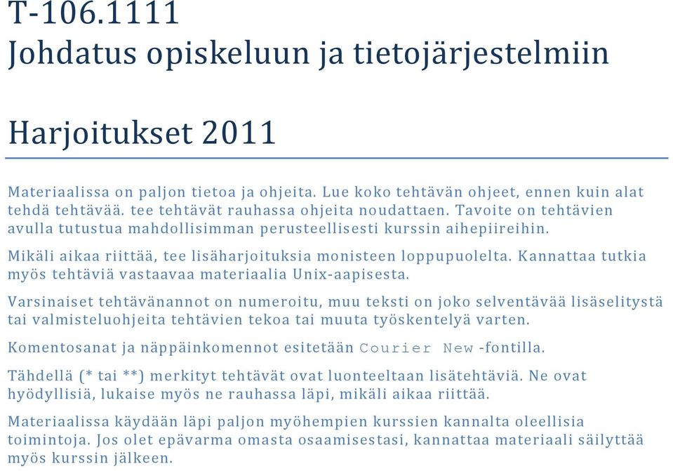 Mikäli aikaa riittää, tee lisäharjoituksia monisteen loppupuolelta. K annattaa tutkia myös tehtäviä vastaavaa materiaalia Unix-aapisesta.