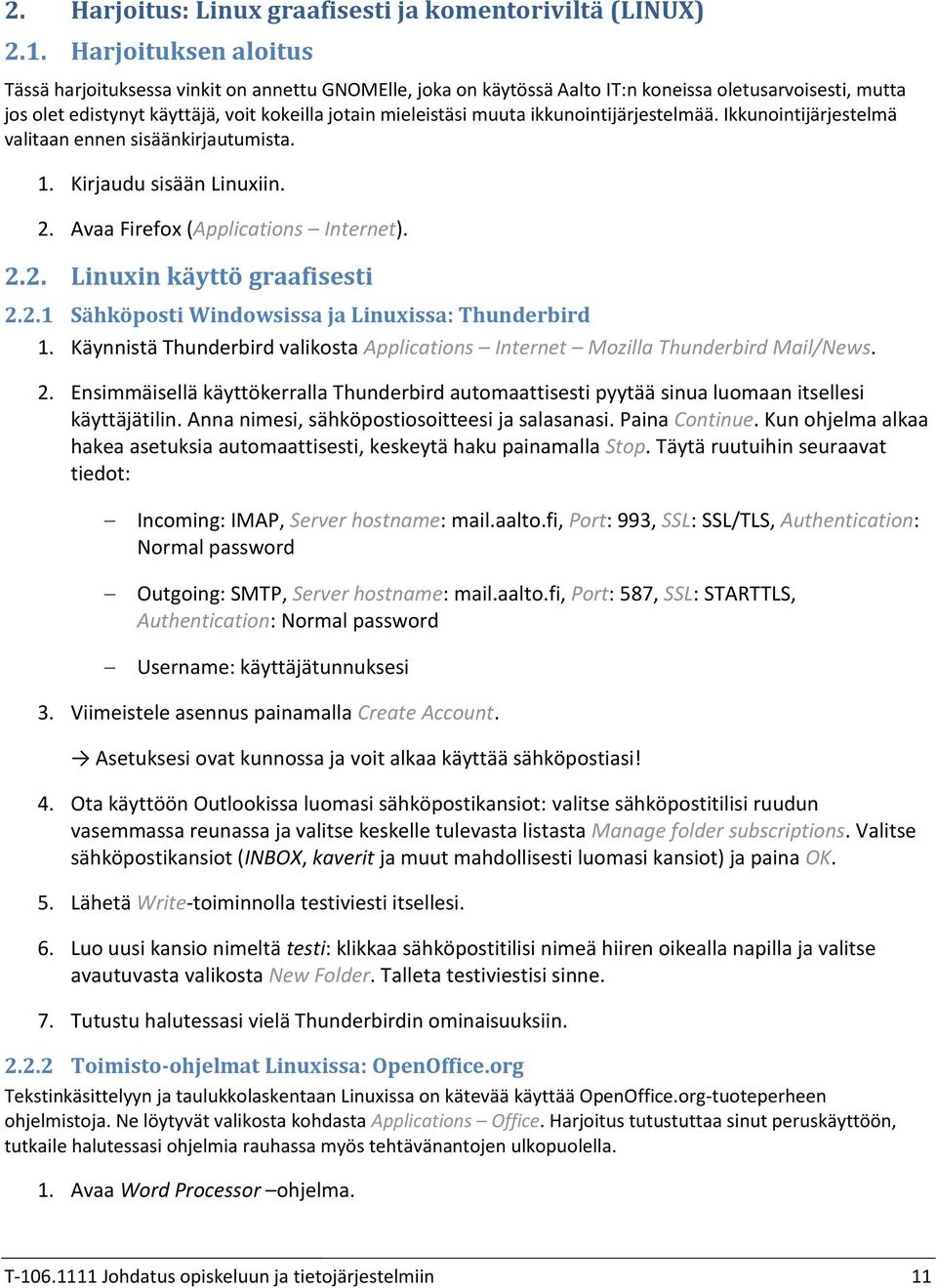 Avaa Firefox (Applications Internet). Linuxin käyttö graafisesti 1 Sähköposti Windowsissa ja Linuxissa: Thunderbird Käynnistä Thunderbird valikosta Applications Internet Mozilla Thunderbird Mail/News.