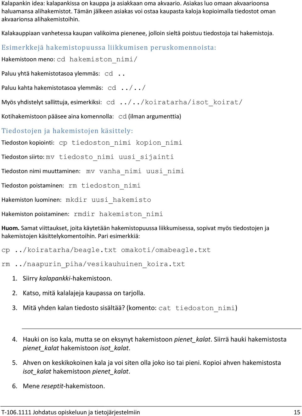 Kalakauppiaan vanhetessa kaupan valikoima pienenee, jolloin sieltä poistuu tiedostoja tai hakemistoja.