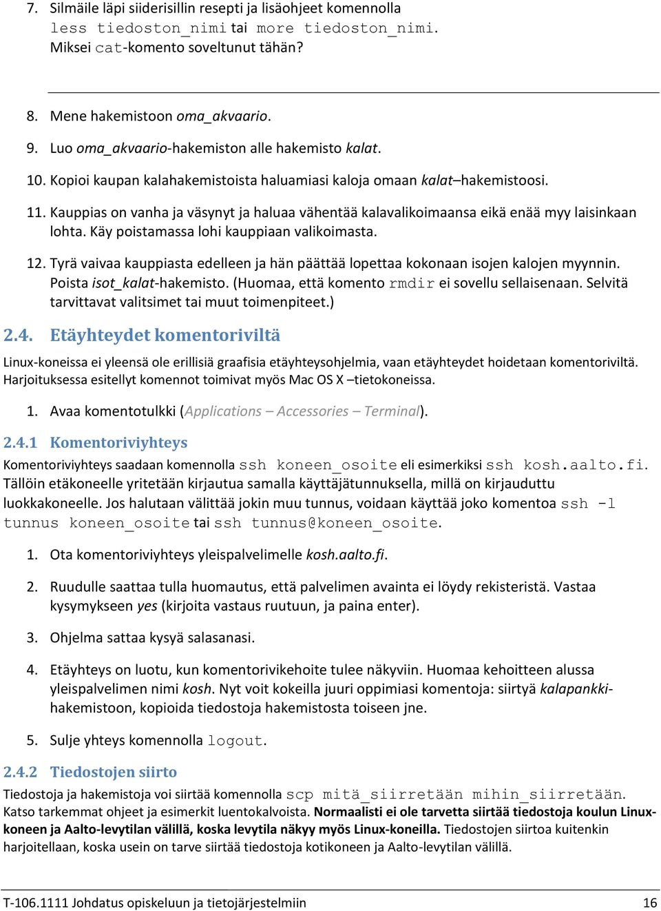 1 Kauppias on vanha ja väsynyt ja haluaa vähentää kalavalikoimaansa eikä enää myy laisinkaan lohta. Käy poistamassa lohi kauppiaan valikoimasta.