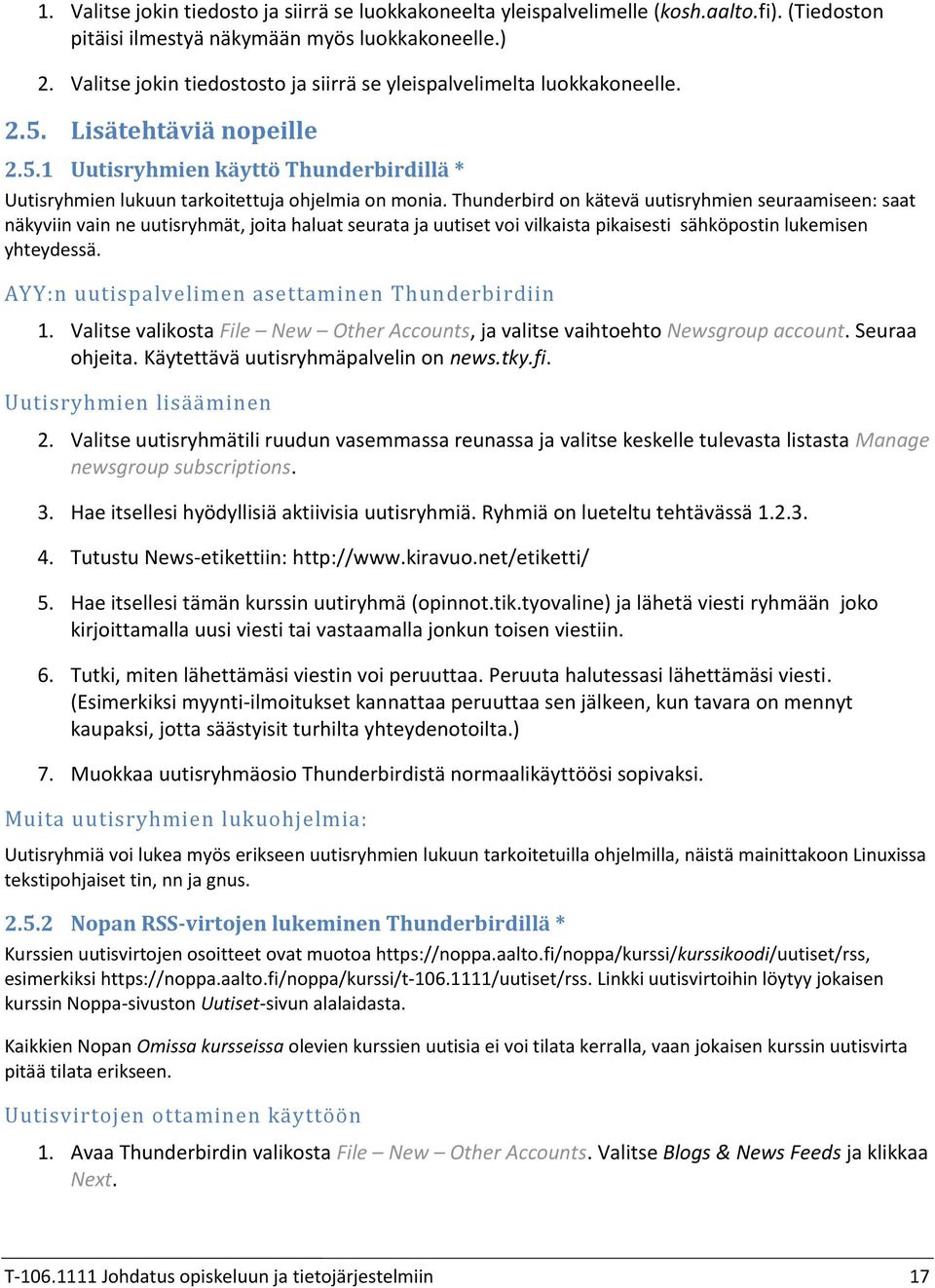 Thunderbird on kätevä uutisryhmien seuraamiseen: saat näkyviin vain ne uutisryhmät, joita haluat seurata ja uutiset voi vilkaista pikaisesti sähköpostin lukemisen yhteydessä.