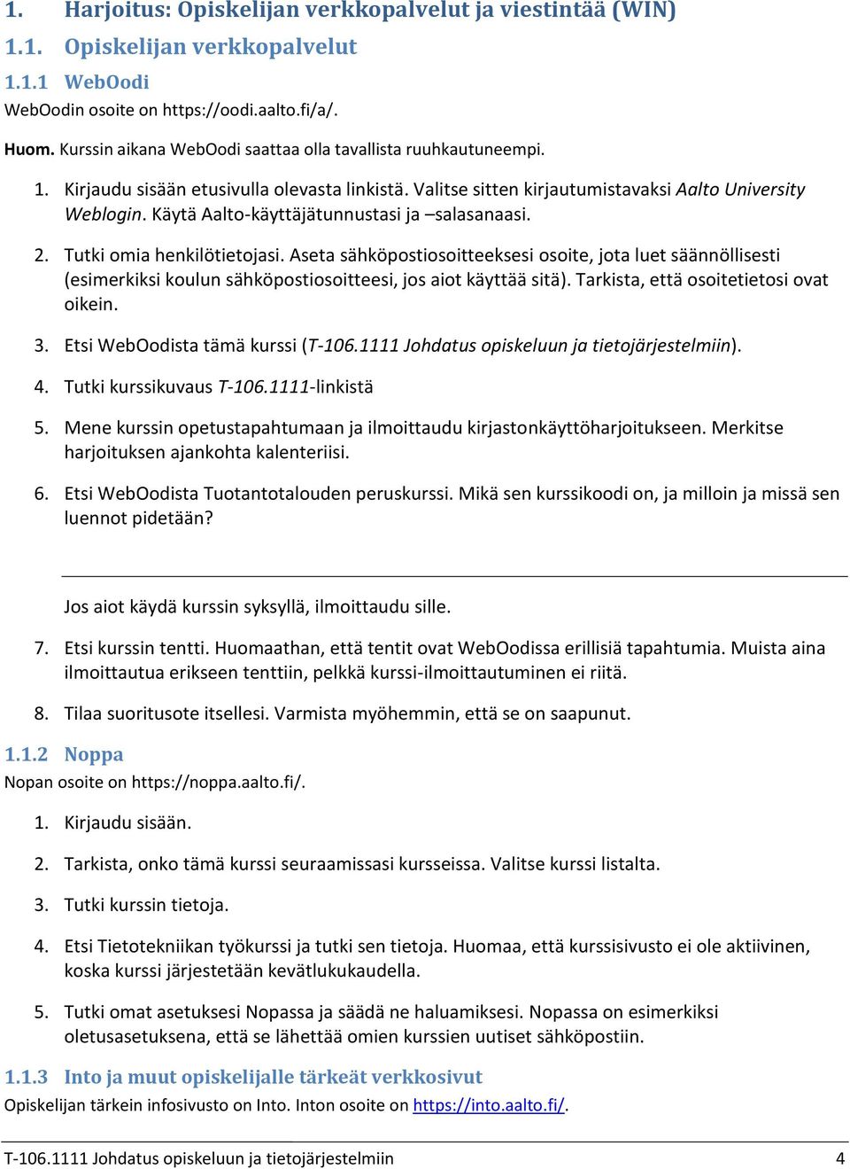 Käytä Aalto-käyttäjätunnustasi ja salasanaasi. Tutki omia henkilötietojasi.