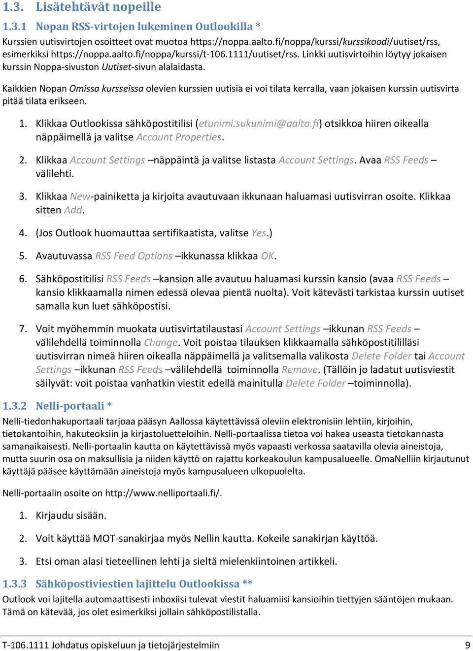 Kaikkien Nopan Omissa kursseissa olevien kurssien uutisia ei voi tilata kerralla, vaan jokaisen kurssin uutisvirta pitää tilata erikseen. 7. Klikkaa Outlookissa sähköpostitilisi (etunimi.