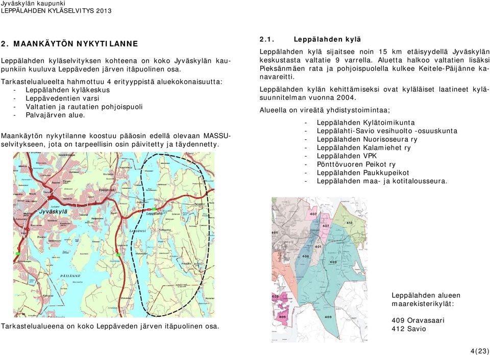 Maankäytön nykytilanne koostuu pääosin edellä olevaan MASSUselvitykseen, jota on tarpeellisin osin päivitetty ja täydennetty. 2.1.