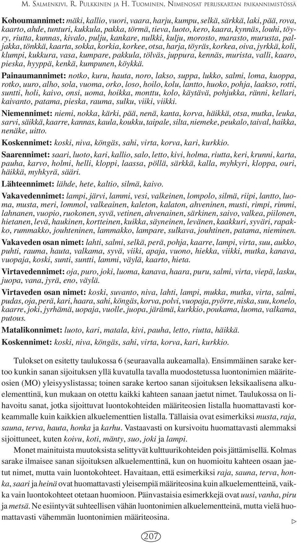 kero, kaara, kynnäs, louhi, töyry, riutta, kunnas, kivalo, pulju, kankare, nulkki, kulju, morosto, marasto, murusta, paljakka, tönkkä, kaarta, sokka, korkia, korkee, otsa, harja, töyräs, korkea,