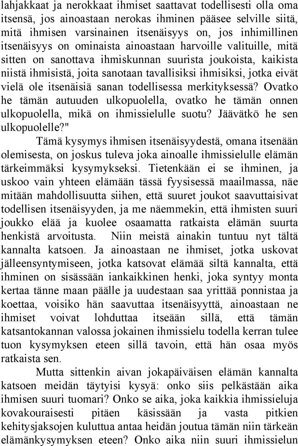 sanan todellisessa merkityksessä? Ovatko he tämän autuuden ulkopuolella, ovatko he tämän onnen ulkopuolella, mikä on ihmissielulle suotu? Jäävätkö he sen ulkopuolelle?