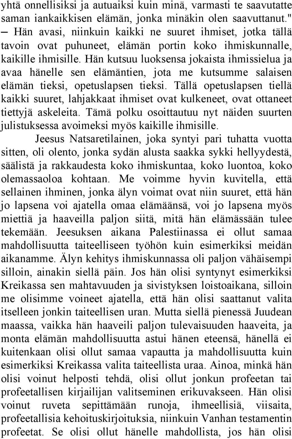 Hän kutsuu luoksensa jokaista ihmissielua ja avaa hänelle sen elämäntien, jota me kutsumme salaisen elämän tieksi, opetuslapsen tieksi.