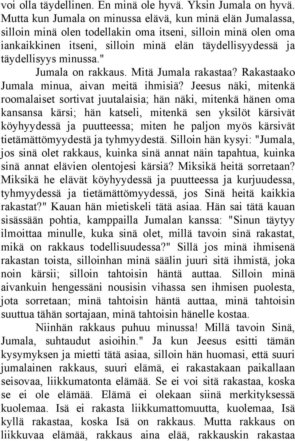 minussa." Jumala on rakkaus. Mitä Jumala rakastaa? Rakastaako Jumala minua, aivan meitä ihmisiä?