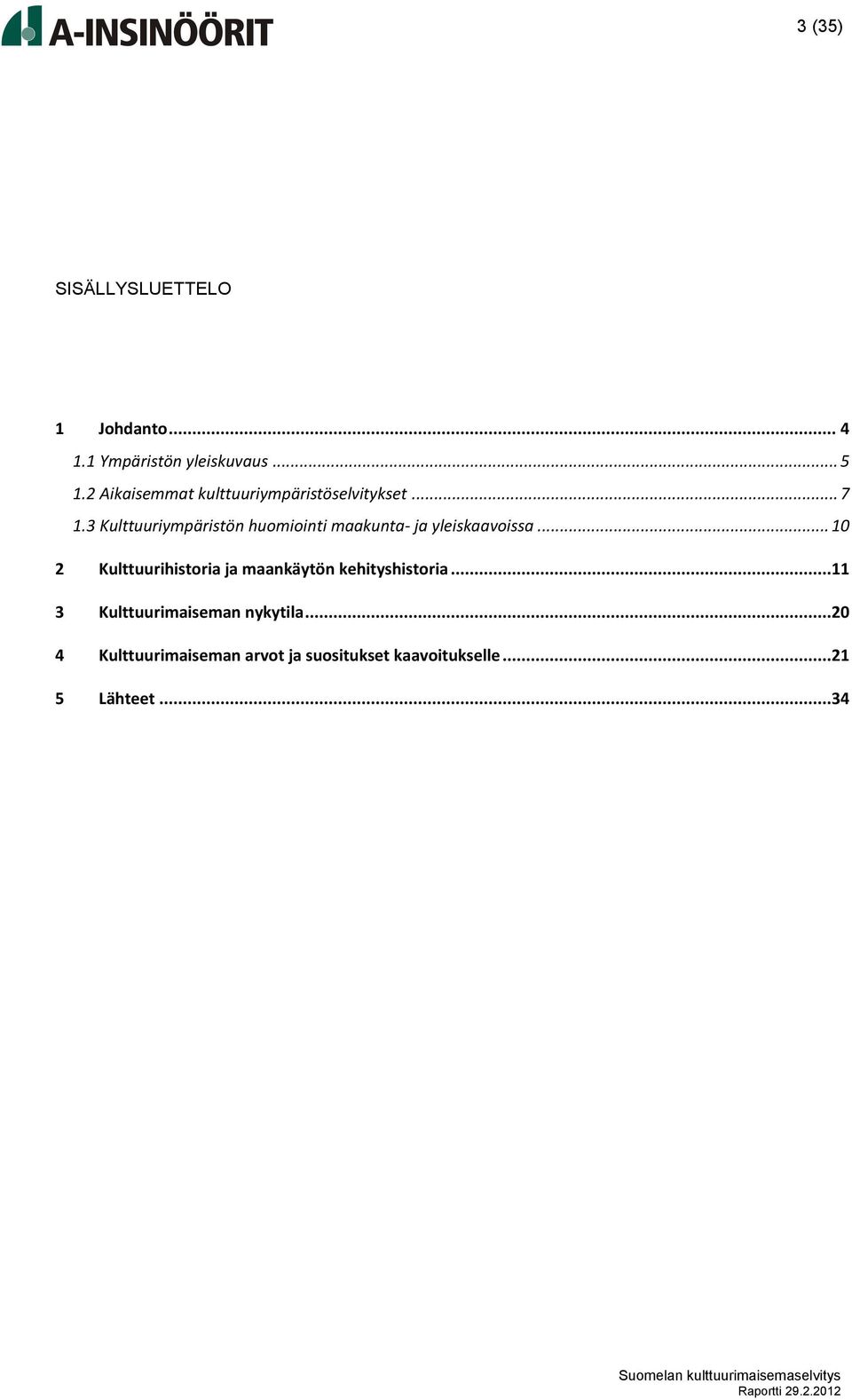 3 Kulttuuriympäristön huomiointi maakunta- ja yleiskaavoissa.