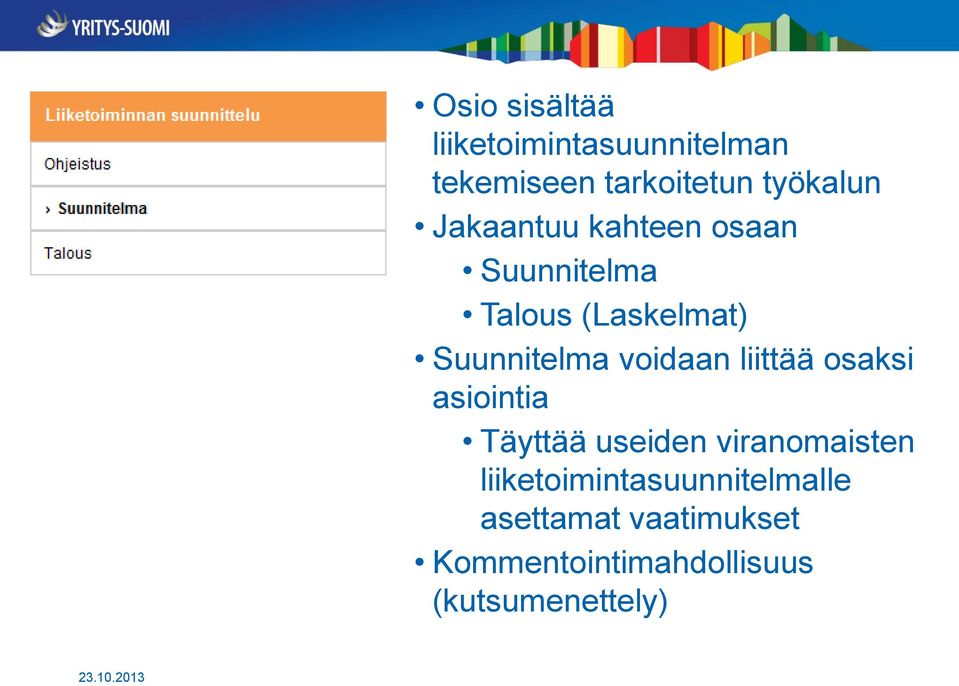 voidaan liittää osaksi asiointia Täyttää useiden viranomaisten