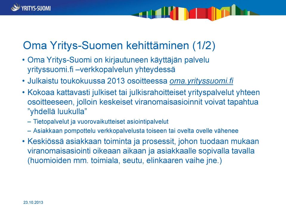 fi Kokoaa kattavasti julkiset tai julkisrahoitteiset yrityspalvelut yhteen osoitteeseen, jolloin keskeiset viranomaisasioinnit voivat tapahtua yhdellä luukulla