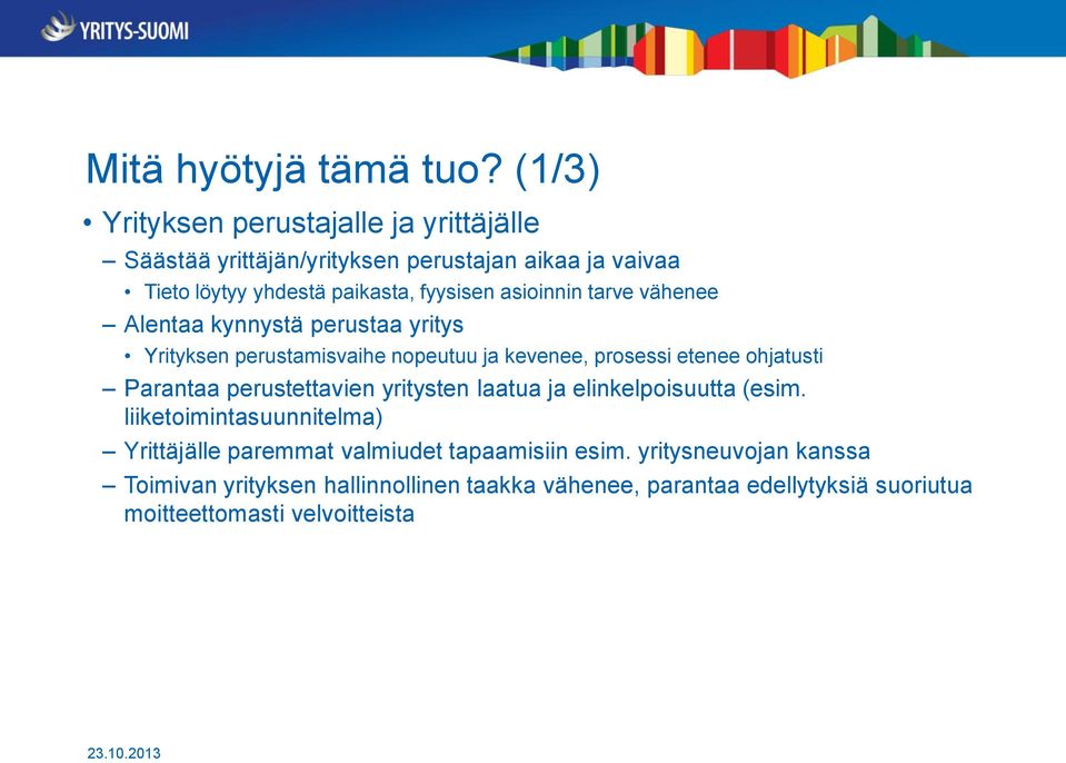 asioinnin tarve vähenee Alentaa kynnystä perustaa yritys Yrityksen perustamisvaihe nopeutuu ja kevenee, prosessi etenee ohjatusti Parantaa