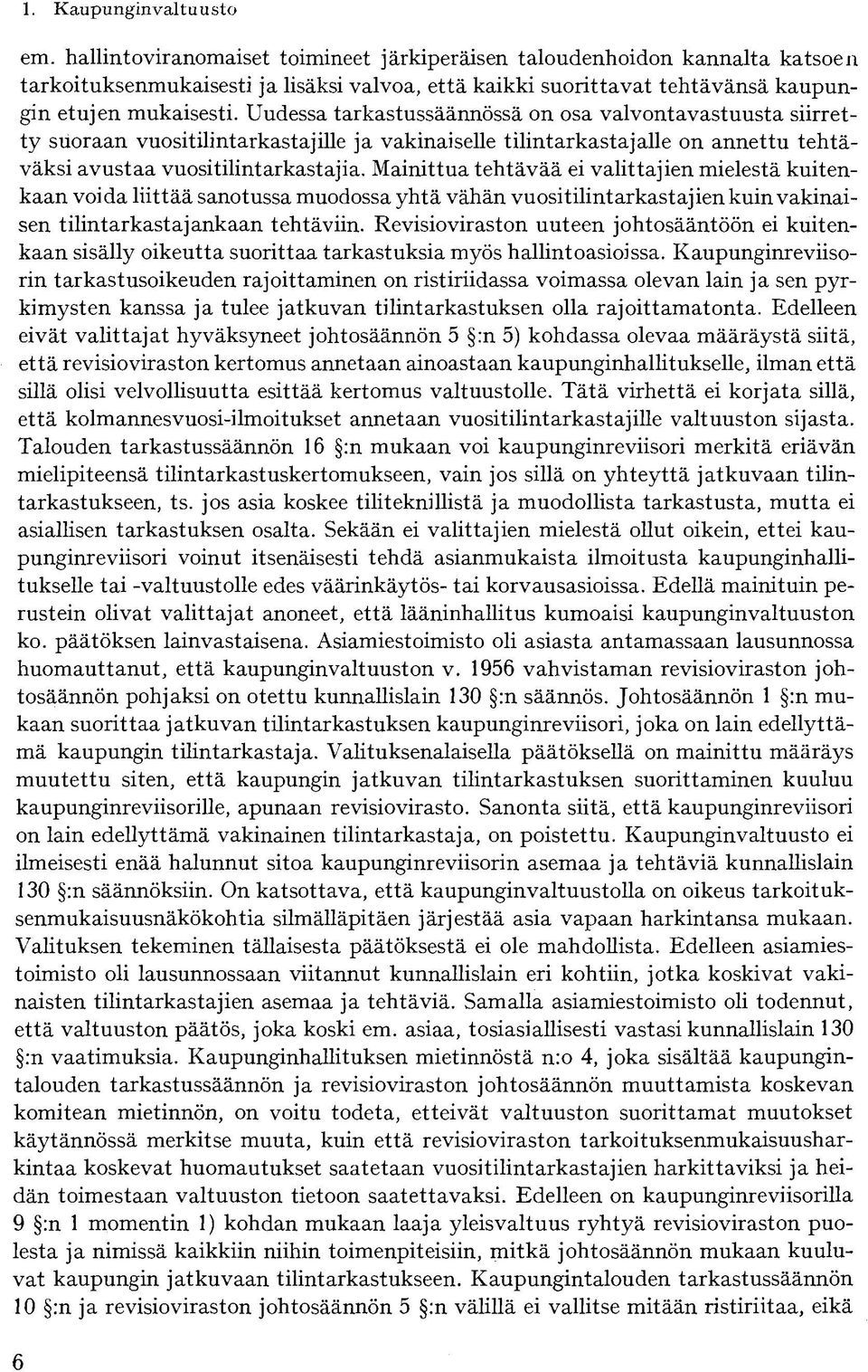 Uudessa tarkastussäännössä on osa valvontavastuusta siirretty suoraan vuositilintarkastajille ja vakinaiselle tilintarkastajalle on annettu tehtäväksi avustaa vuositilintarkastajia.