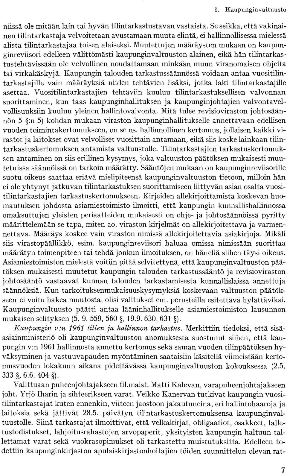 Muutettujen määräysten mukaan on kaupunginreviisori edelleen välittömästi kaupunginvaltuuston alainen, eikä hän tilintarkastustehtävissään ole velvollinen noudattamaan minkään muun viranomaisen