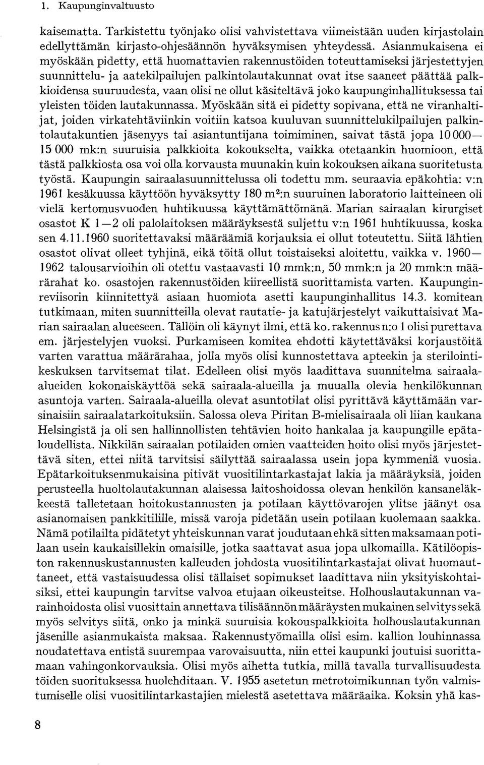 suuruudesta, vaan olisi ne ollut käsiteltävä joko kaupunginhallituksessa tai yleisten töiden lautakunnassa.