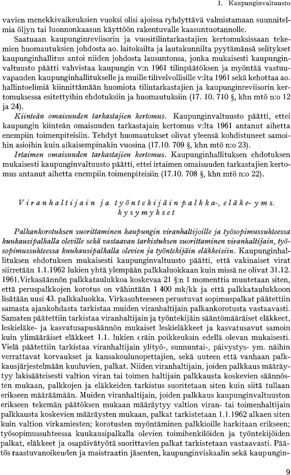 laitoksilta ja lautakunnilta pyytämänsä selitykset kaupunginhallitus antoi niiden johdosta lausuntonsa, jonka mukaisesti kaupunginvaltuusto päätti vahvistaa kaupungin v:n 1961 tilinpäätöksen ja